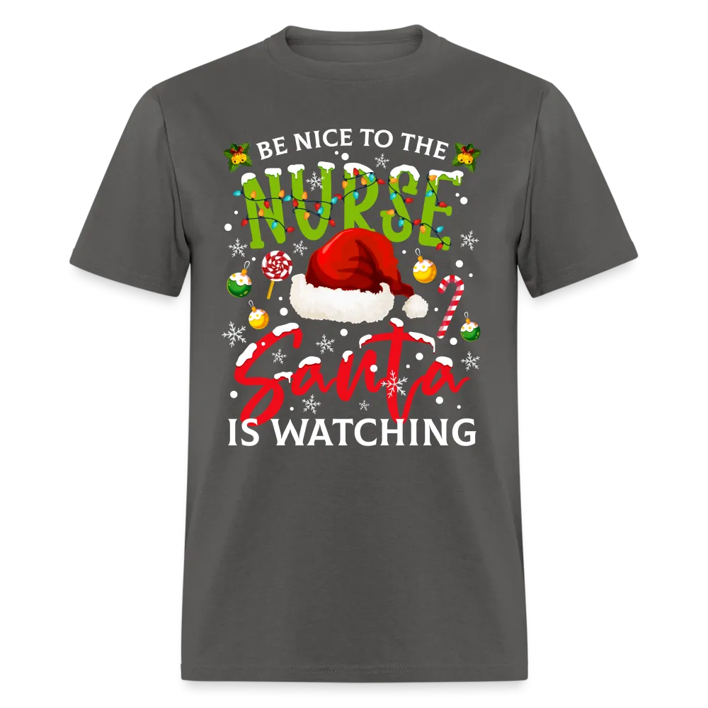 Be Nice To The Nurse Santa is Watching T-Shirt