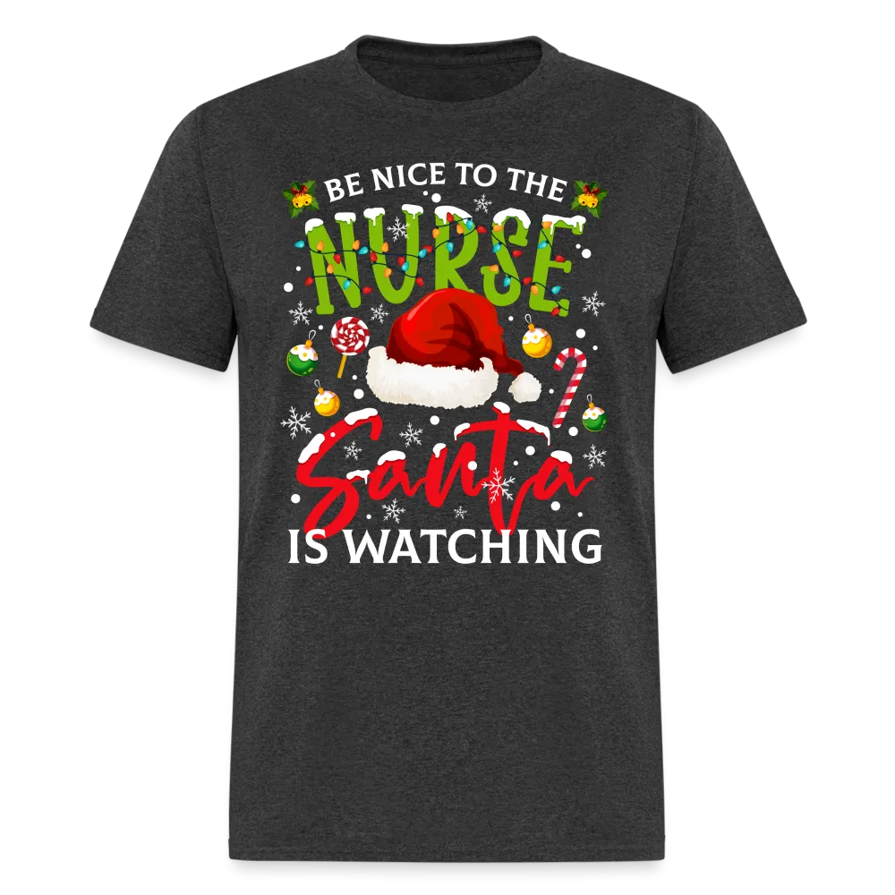 Be Nice To The Nurse Santa is Watching T-Shirt