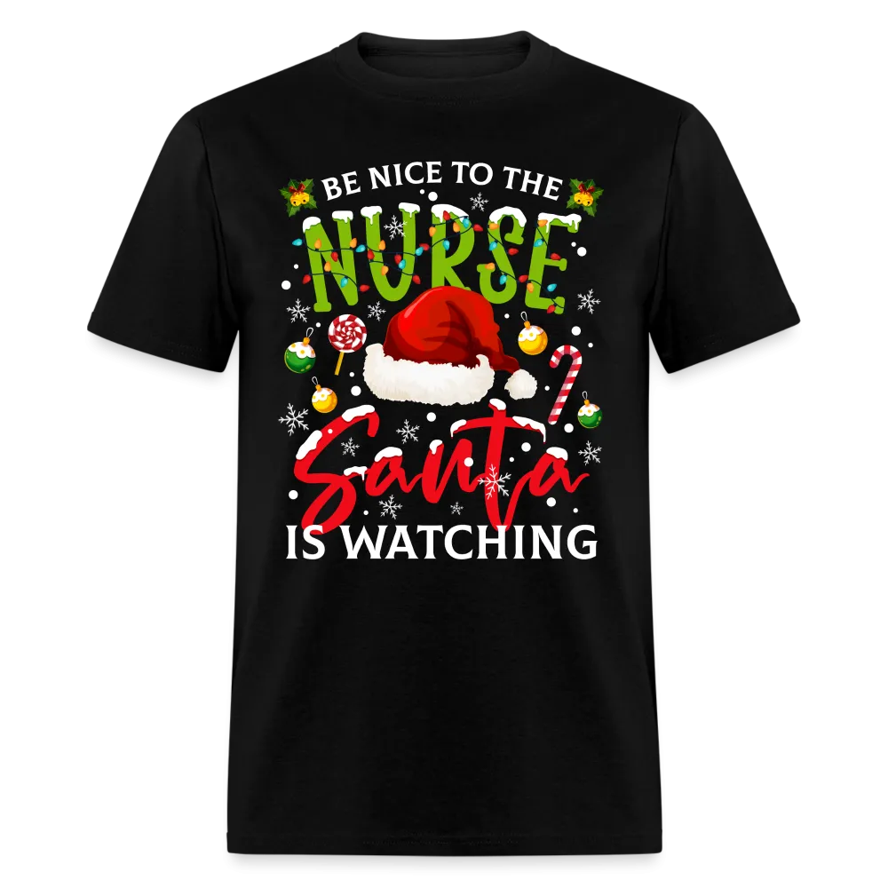 Be Nice To The Nurse Santa is Watching T-Shirt