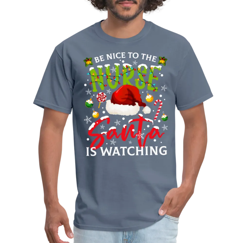 Be Nice To The Nurse Santa is Watching T-Shirt