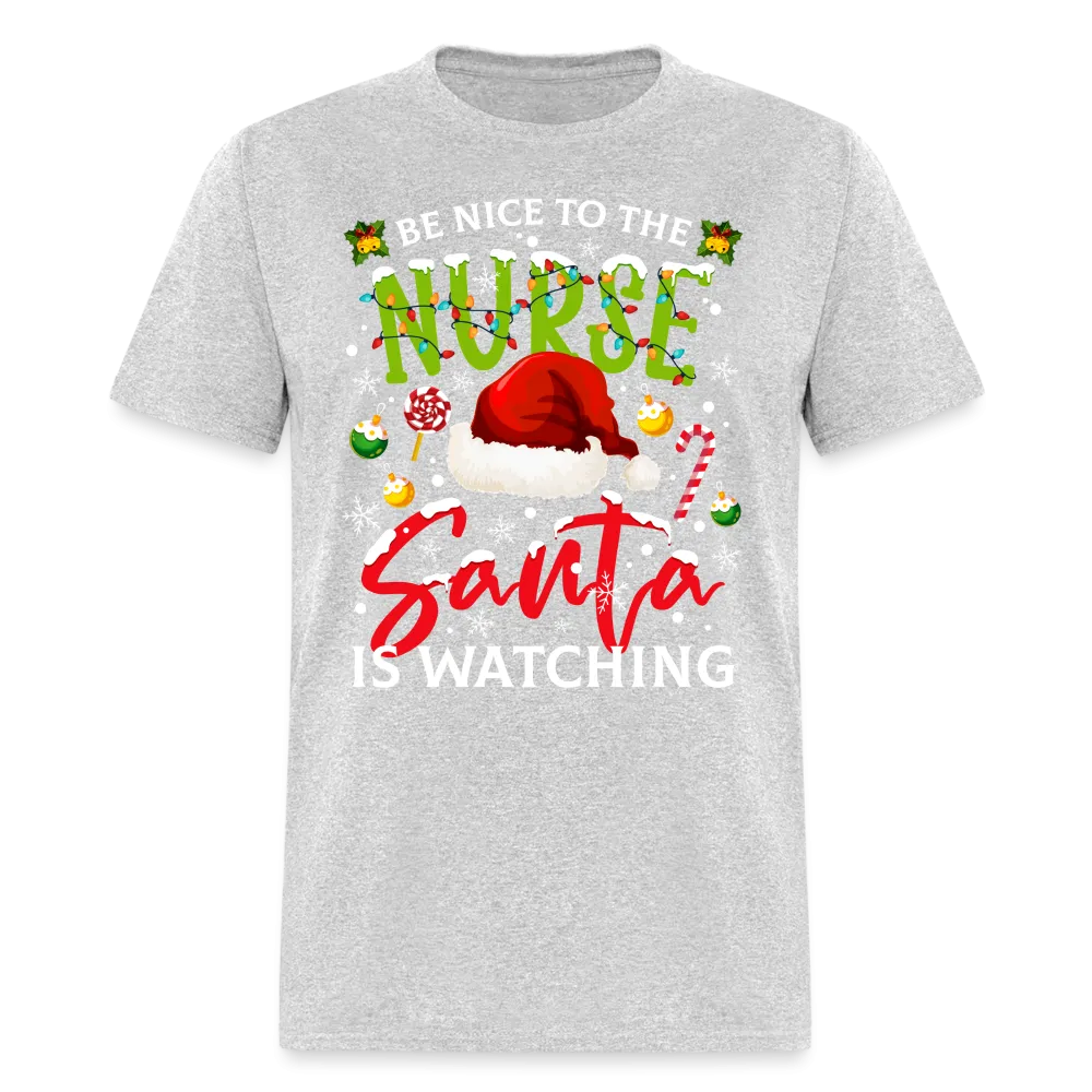 Be Nice To The Nurse Santa is Watching T-Shirt