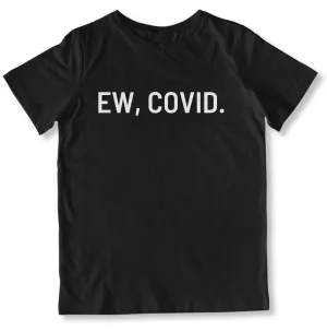 Ew, COVID. Toddler T-Shirt