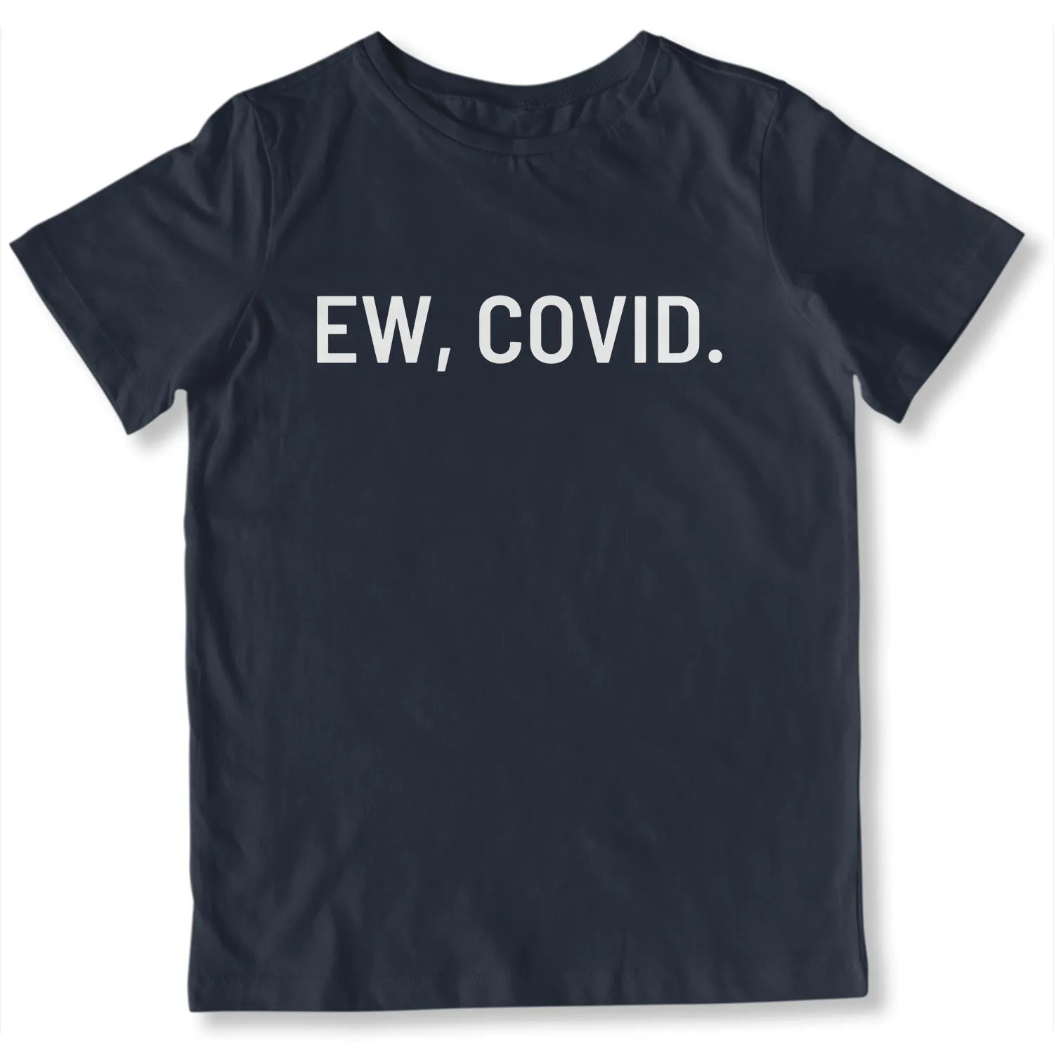 Ew, COVID. Toddler T-Shirt